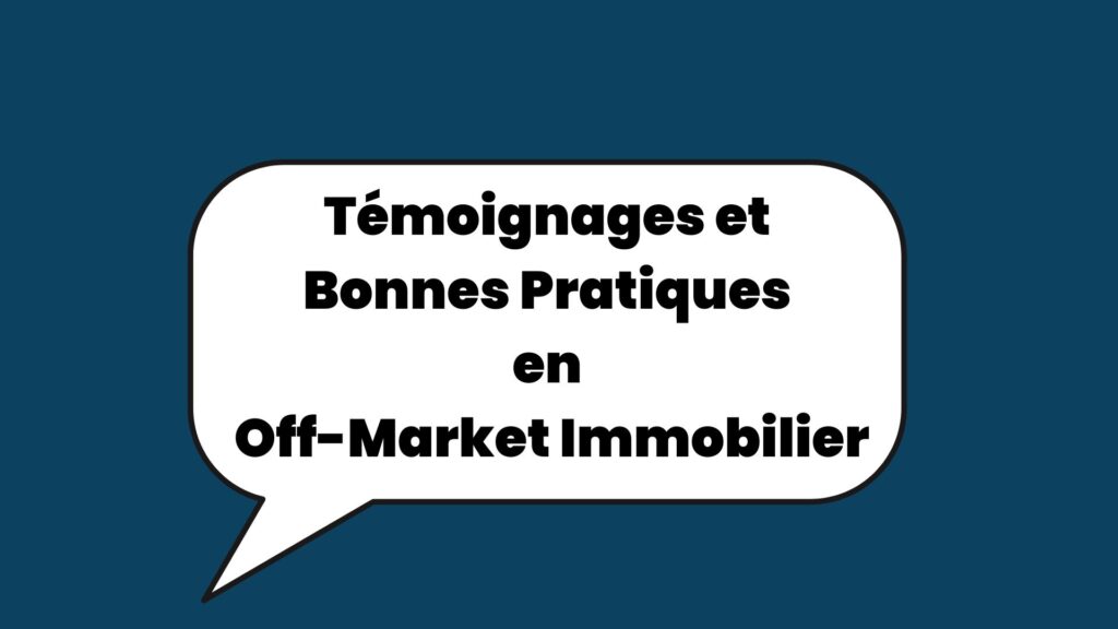 image dans un bulle indiquant Témoignages et Bonnes Pratiques en Off-Market Immobilier