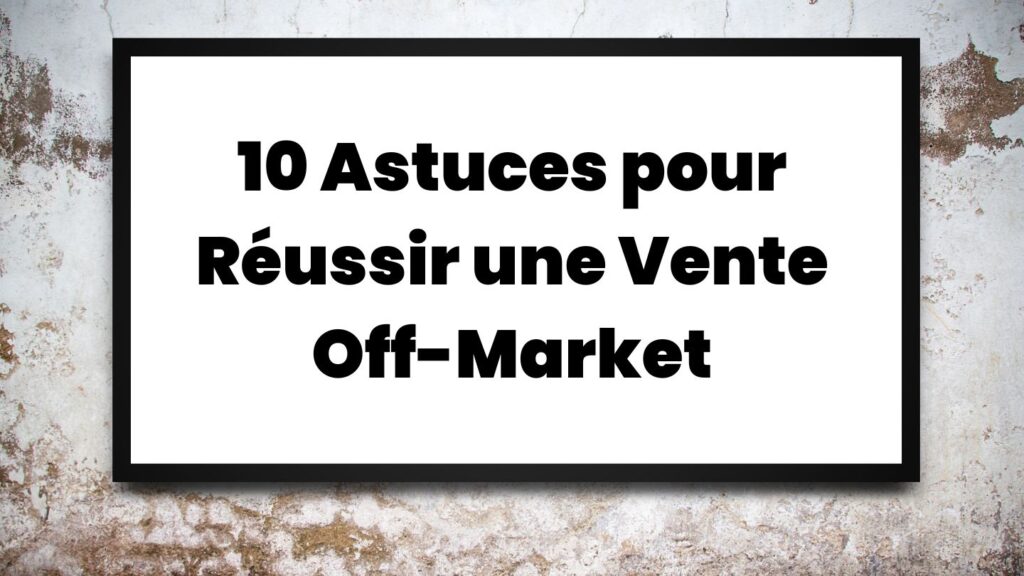 panneau montrant 10 astuces pour réussir une vente off market